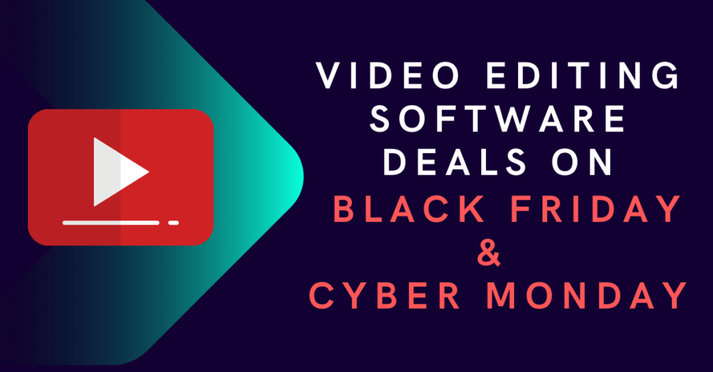 video editing software deals on Black Friday and Cyber Monday