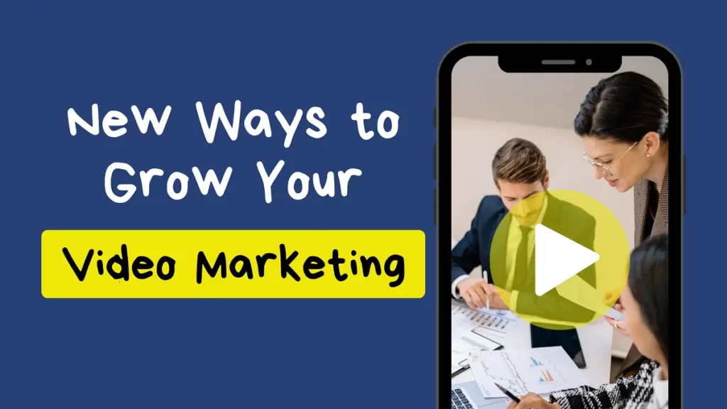 new ways to grow your video marketing